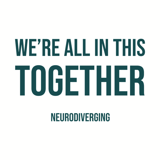 We're All In This Together - Neurodiverging (Dark) by Neurodiverging