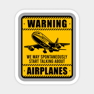 Warning May Spontaneously Start Talking About Airplanes - Aviation Lovers Magnet