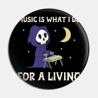 Music is what I do for a living Pin