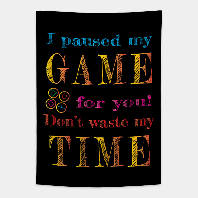 I paused my game for you! Tapestry by Shawnsonart