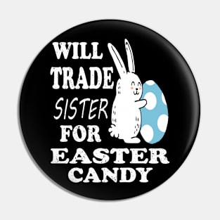 Will Trade Sister For Easter Candy Brother Easter Pin