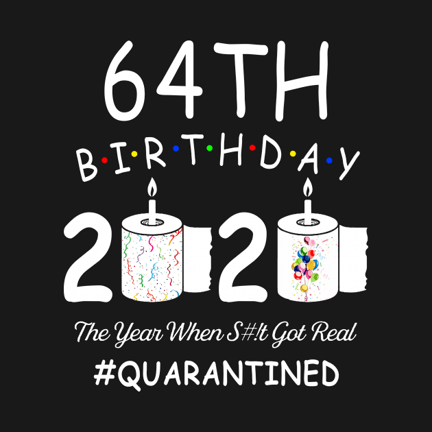 64th Birthday 2020 The Year When Shit Got Real Quarantined by Kagina