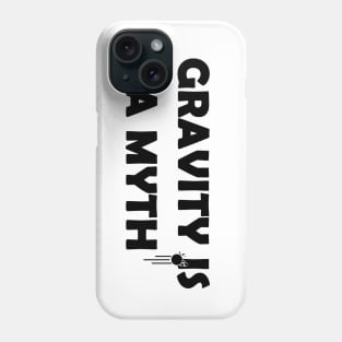 Gravity is a myth Phone Case