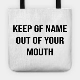 Keep GF Name Out Of Your Mouth Tote