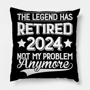 The Legend Has Retired 2024 Not My Problem Anymore Pillow