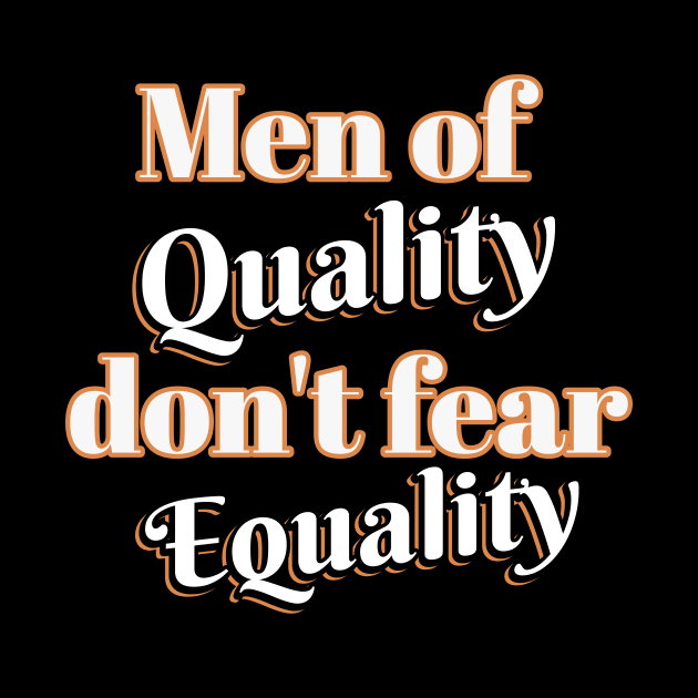 Men of quality don't fear equality by Rosa Marena