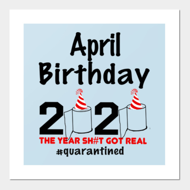 Download April Birthday Quarantined Quarantine Birthday Posters And Art Prints Teepublic