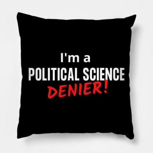 I'm a Political Science Denier! Pillow