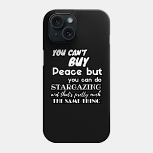 Stargazing bring you Peace Quote Stargazer / Perfect gift Phone Case