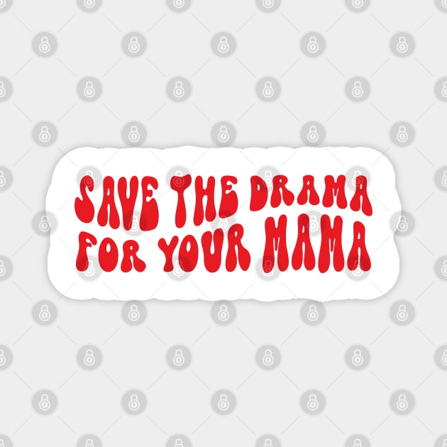 save the drama for your mama Magnet by savage land 