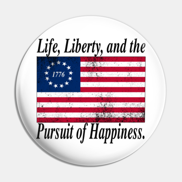 life, liberty and pursuit of happiness