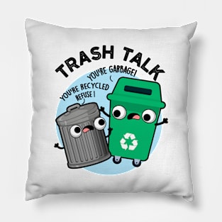 Trash Talk Funny Garbage Bin Pun Pillow