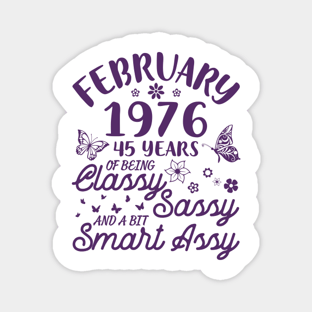 Born In February 1976 Happy Birthday 45 Years Of Being Classy Sassy And A Bit Smart Assy To Me You Magnet by Cowan79