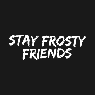 Stay Frosty T-Shirt