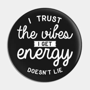 I Trust The Vibes I Get Energy Doesn't Lie Pin