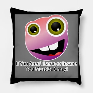 If You Aren't Lame or Insane You Must Be Crazy! - 2 Pillow