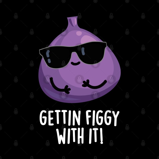 Getting Figgy With It Cute Fruit Fig Pun by punnybone