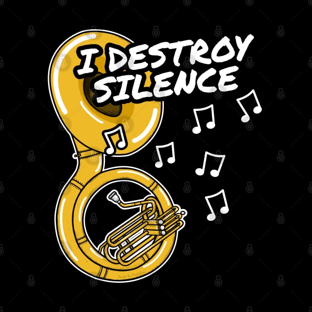 I Destroy Silence Sousaphone Player Brass Musician by doodlerob