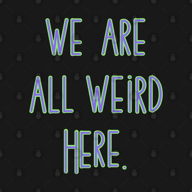 Lets be weird by our_infinite_playground