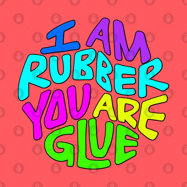 I Am Rubber You Are Glue Word Art by Slightly Unhinged