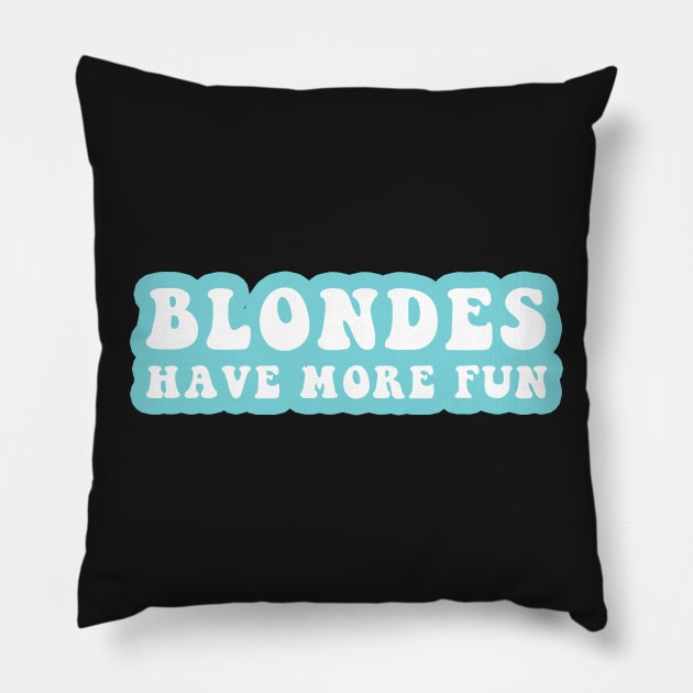 Blondes Have More Fun Pillow by CityNoir