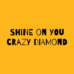 Shine On You Crazy Diamond! T-Shirt