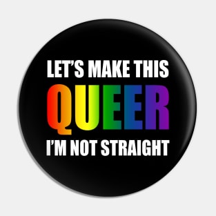 Let's make this queer, I am not straight Pin