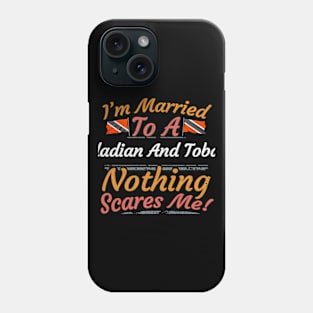 I'm Married To A Trinidadian And Tobagoan Nothing Scares Me - Gift for Trinidadian And Tobagoan From Trinidad And Tobago Americas,Caribbean, Phone Case