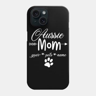 Aussie Mom Your Pets Name Phone Case