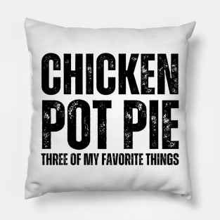 Chicken Pot Pie three of My Favorite Things Pillow