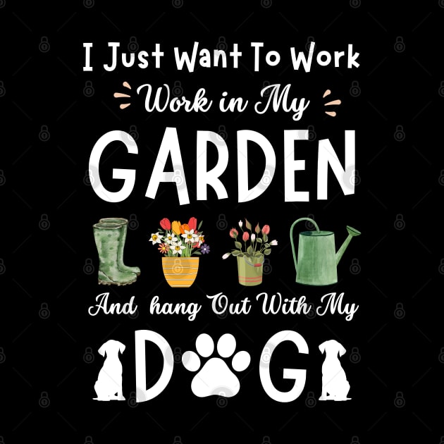 Funny Just Want To Work Garden And Dog | Cool Gardening Gift by Emouran