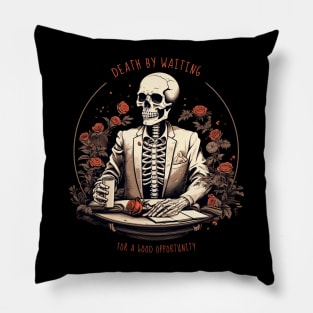 Death by Waiting For A Good Opportunity Pillow