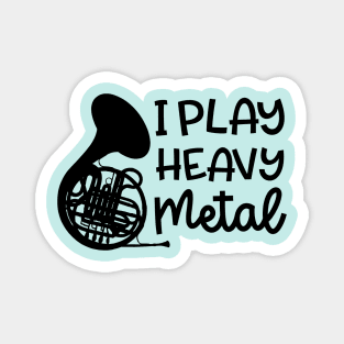 I Play Heavy Metal French Horn Marching Band Cute Funny Magnet