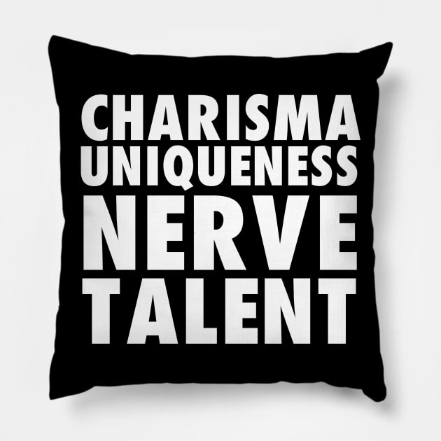 Charisma, uniqueness, nerve, and talent White Version Pillow by xesed