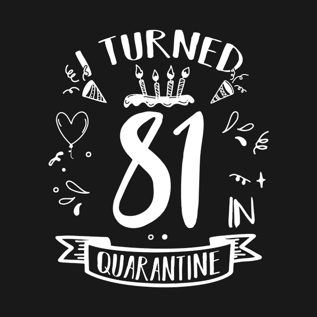 I Turned 81 In Quarantine by quaranteen