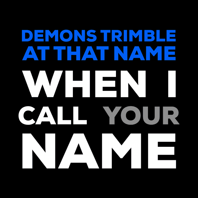 When I Call Your Name Demons Tremble by Craighedges