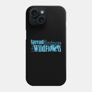 Spread kindness like wildflowers Phone Case