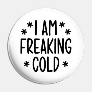 I'm freaking cold Pin