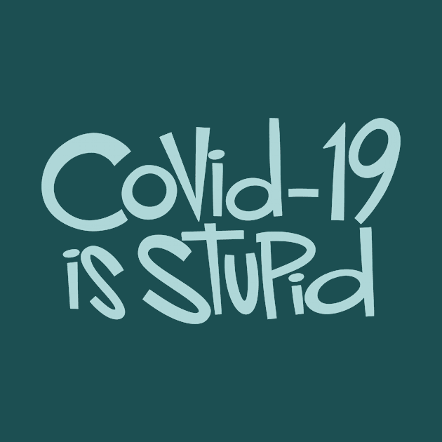 Covid-19 is Stupid by westinchurch