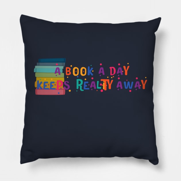 A Book a Day Keeps Reality Away Pillow by PodX Designs 