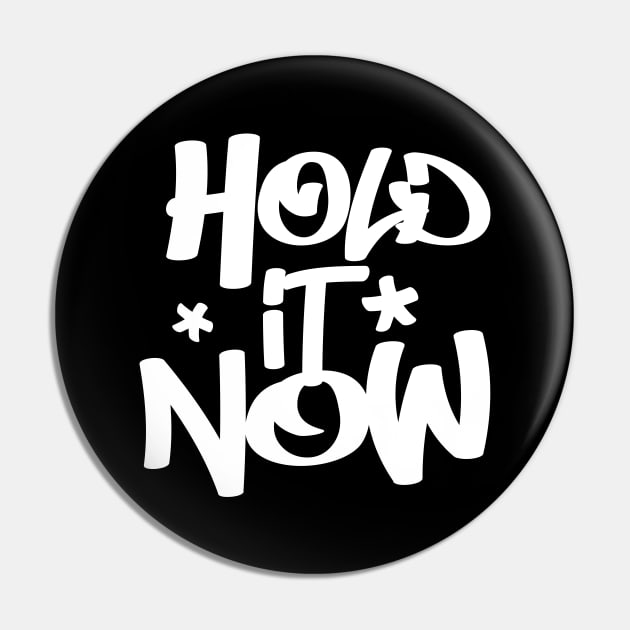 Hold It Now - Hip Hop Typographic Design Pin by DankFutura