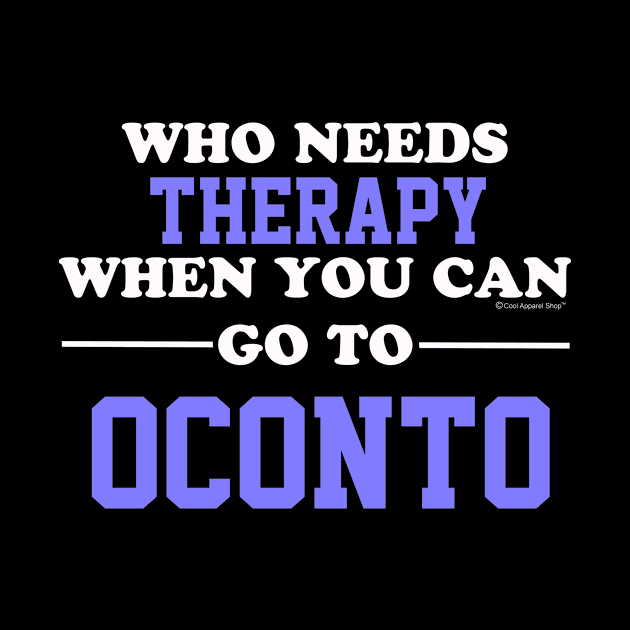 Who Needs Therapy When You Can Go To Oconto by CoolApparelShop