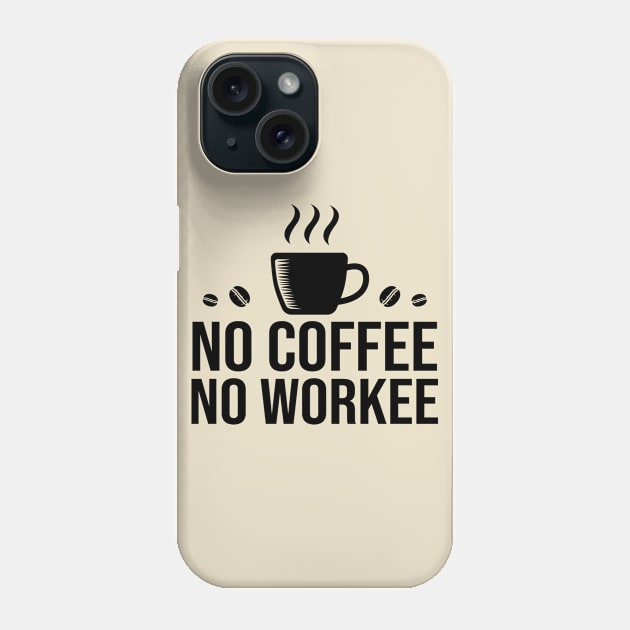 No Coffee No Workee Phone Case by DragonTees