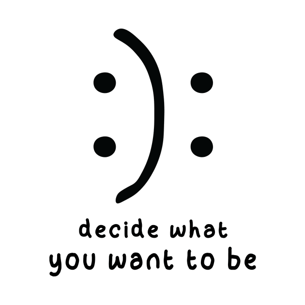 Decide What You Want To Be by family.d