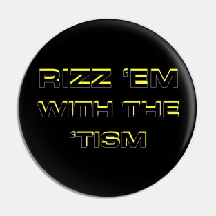 rizz em with the tism Pin