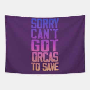 Sorry can't got orcas to save Tapestry