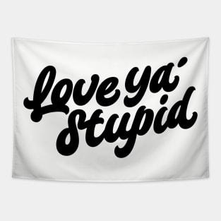 Love ya' stupid (black) Tapestry