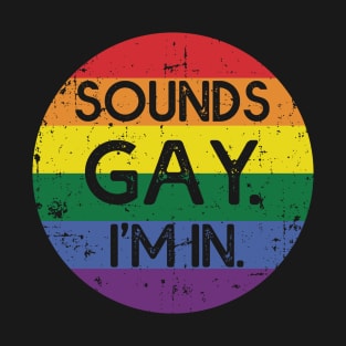 Sounds Gay I'm In T-Shirt