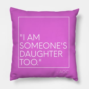 AOC I am someone's daughter too Minimalist Pillow