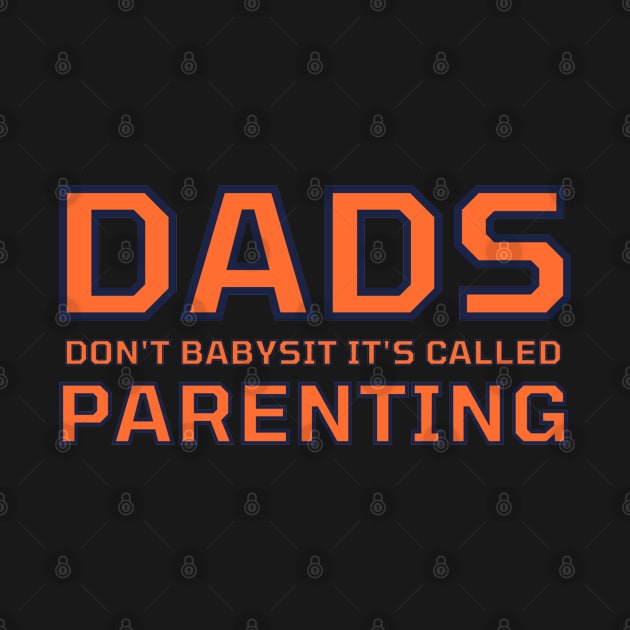 Dads Don't Babysit It's Called Parenting by CityNoir